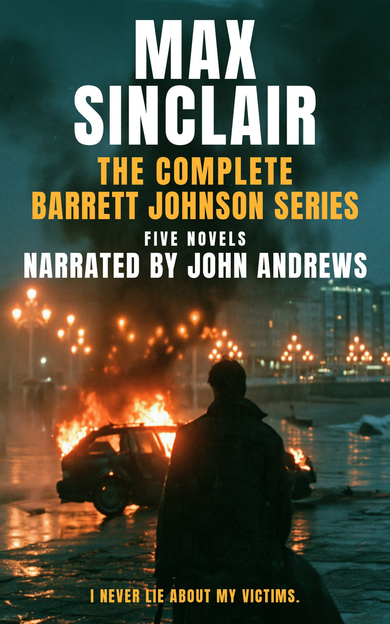 The Complete Barrett Johnson Series: five espionage thrillers by Max Sinclair, narrated by John Andrews, 44 hours unabridged.
